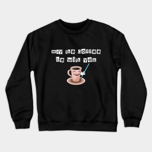 May the coffee be with you Crewneck Sweatshirt